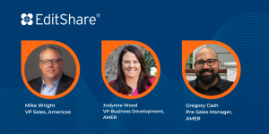 EditShare Strengthens Americas’ Team with Three Top Signings